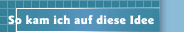 So kam ich auf diese Idee